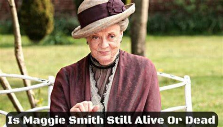 Is Maggie Smith Still Alive or Dead?